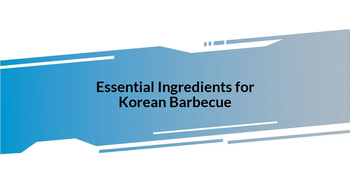 Essential Ingredients for Korean Barbecue