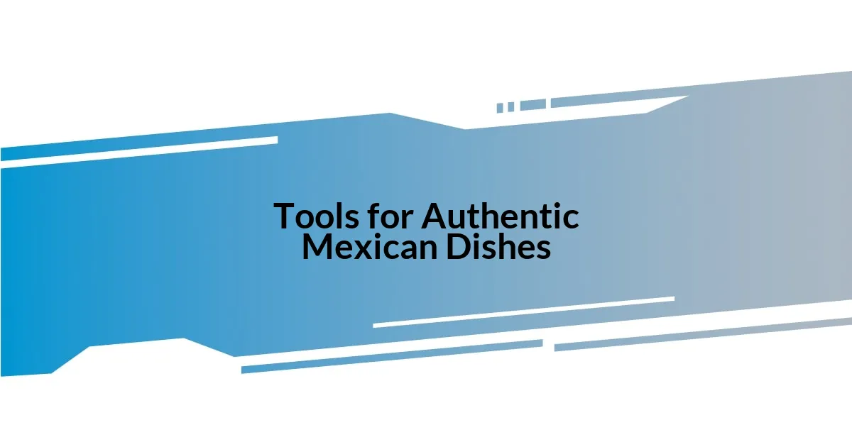 Tools for Authentic Mexican Dishes