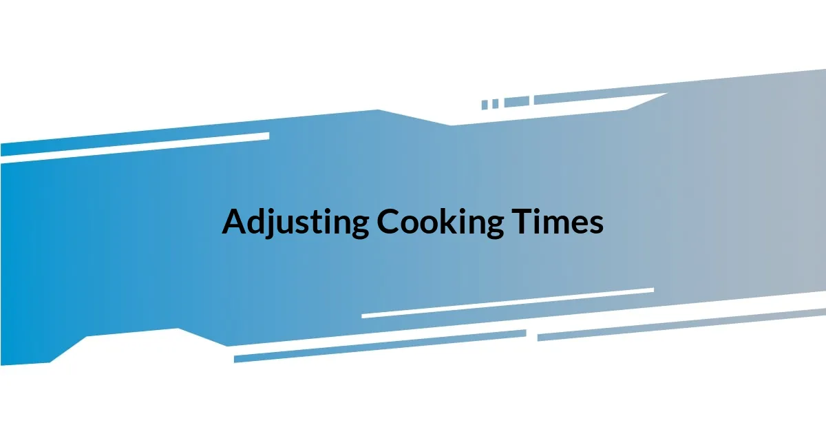 Adjusting Cooking Times