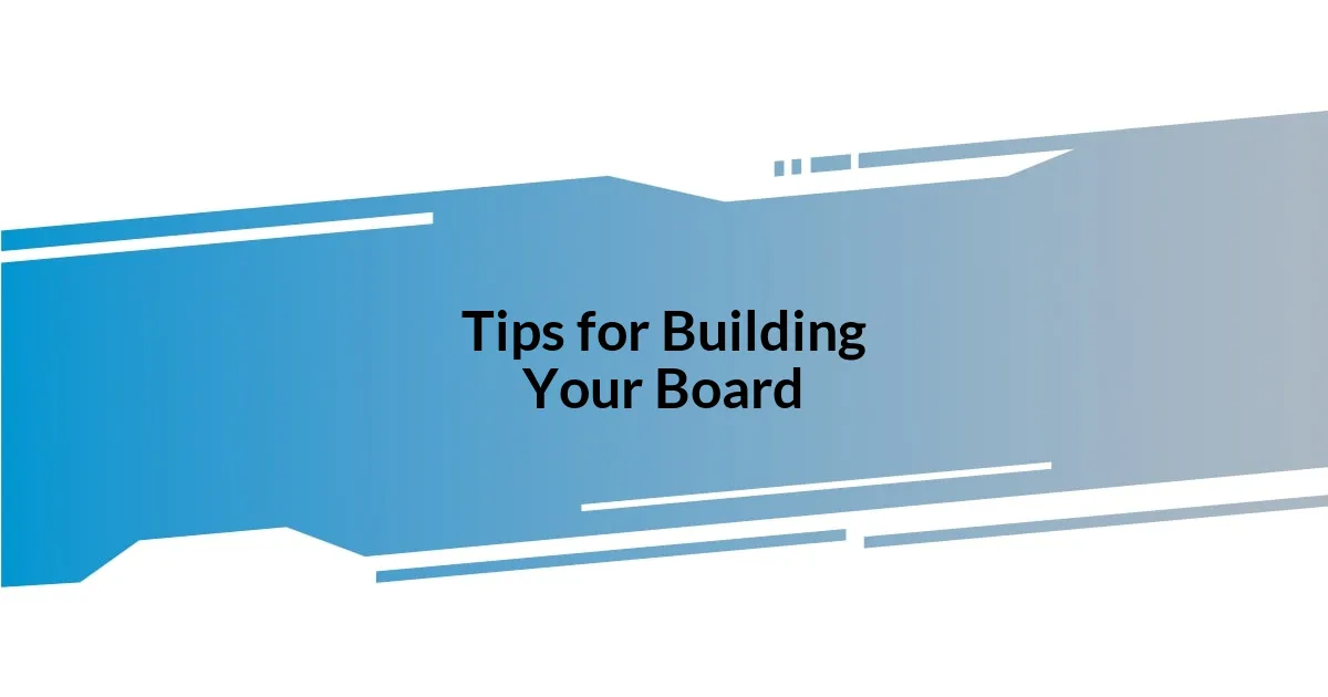 Tips for Building Your Board