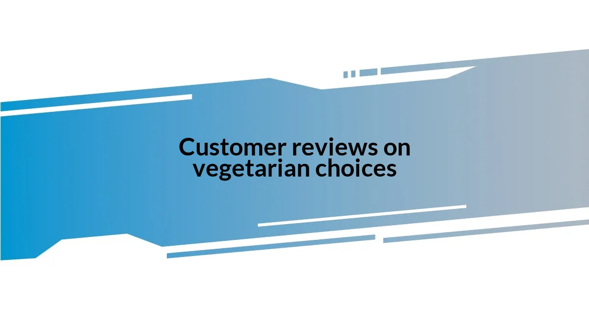 Customer reviews on vegetarian choices