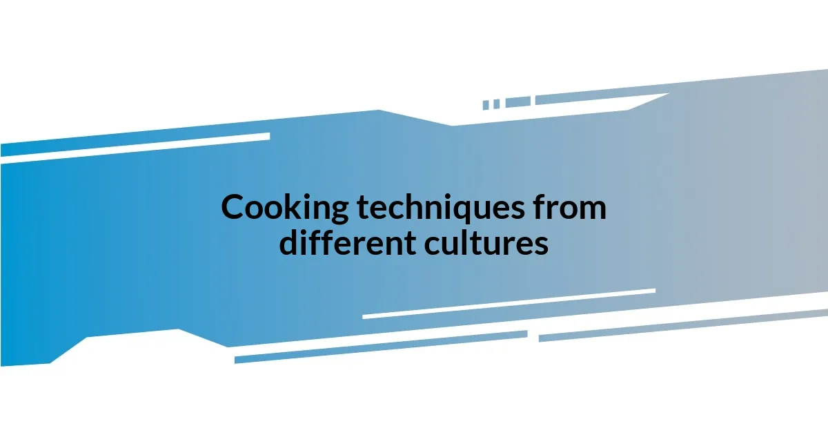 Cooking techniques from different cultures